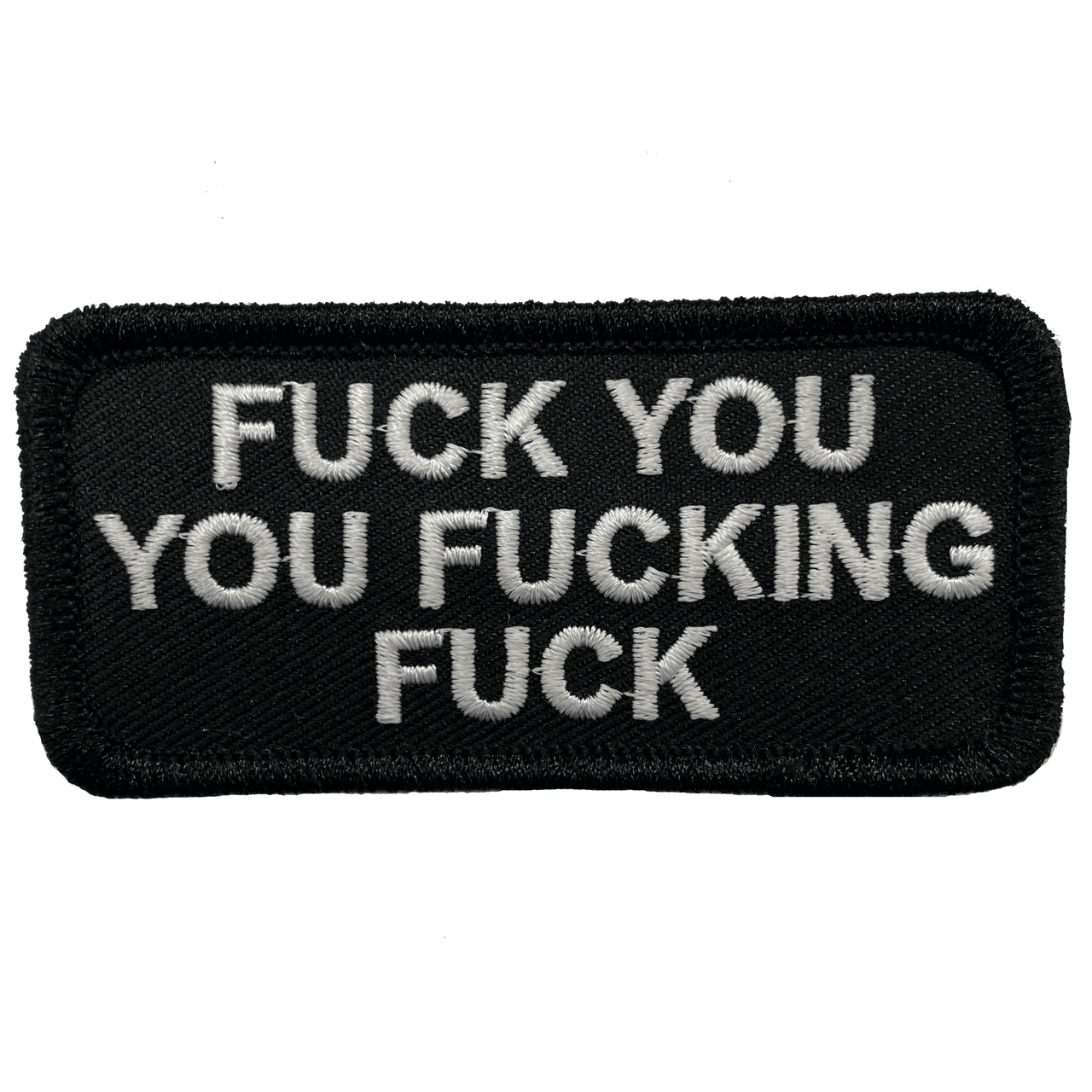 Fuck You You Fucking Fuck Embroidered Patch